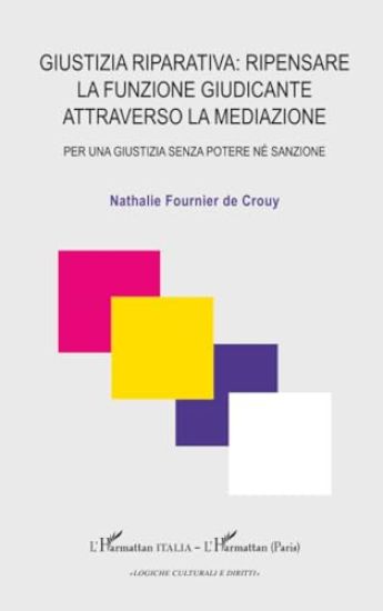 Giustizia riparativa: ripensare la funzione Giudicante attraverso la mediazione: Per una Giustizia senza potere né sanzione
