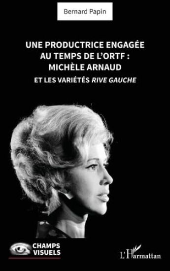 Une productrice engagée au temps de l' ORTF: Michèle Arnaud et les Variétés rive gauche