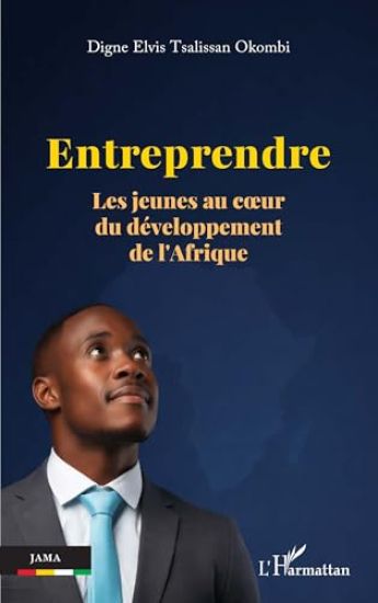 Entreprendre: Les jeunes au coeur du développement de l'Afrique