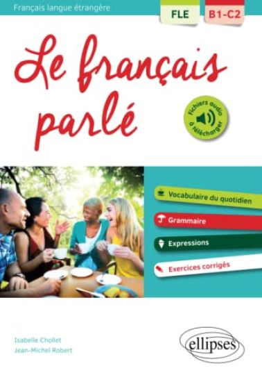 FLE (Français langue étrangère). Le français parlé. Vocabulaire, grammaire. Avec exercices corrigés [B1-C2]