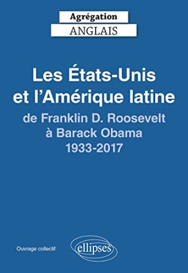 Agrégation anglais 2024. Les États-Unis et l'Amérique latine, de Franklin D. Roosevelt à Barack Obama, 1933-2017
