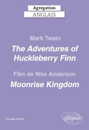 Agrégation anglais 2026 - Mark Twain. Adventures of Huckleberry Finn et le film de Wes Anderson, Moonrise Kingdom.