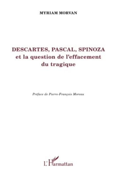 Descartes, Pascal, Spinoza et la question de l'effacement tragique