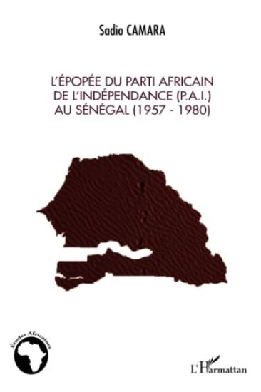 L'épopée du Parti Africain de l'Indépendance (P.A.I.) au Sénégal (1957-1980)
