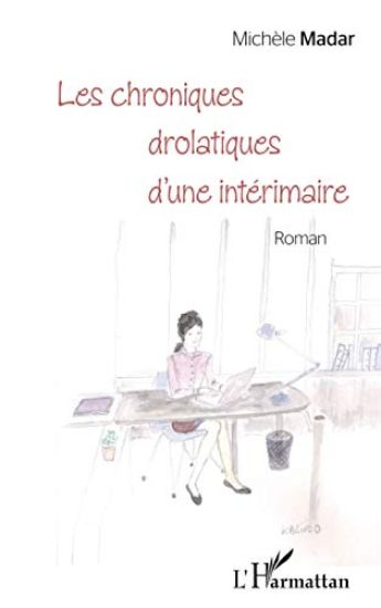 Les chroniques drolatiques d'une intérimaire <em>Roman</em>