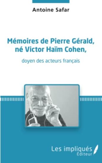 Mémoires de Pierre Gérald, né Victor Haïm Cohen, doyen des acteurs français