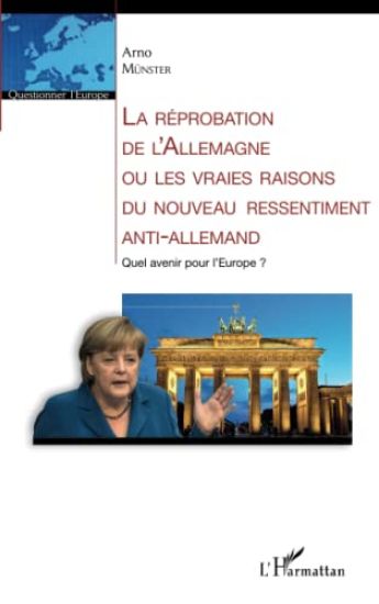 La réprobation de l'Allemagne ou les vraies raisons du nouveau ressentiment anti-allemand