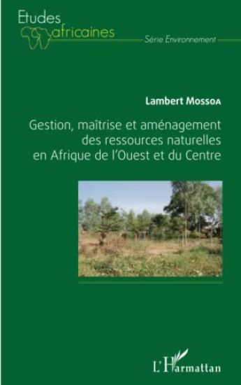 Gestion, maîtrise et aménagement des ressources naturelles en Afrique de l'Ouest et du Centre
