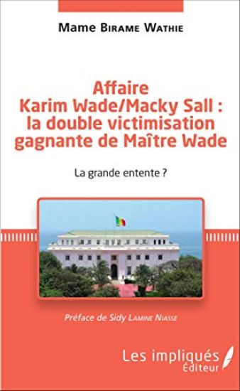 Affaire Karim Wade / Macky Sall : la double victimisation gagnante de Maître Wade