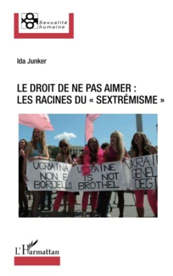Le droit de ne pas aimer : les racines du sextrémisme
