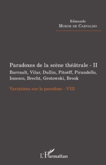 Paradoxes de la scène théâtrale - II Barrault, Vilar, Dullin, Pitoëff, Pirandello, Ionesco, Brecht, Grotowski, Brook