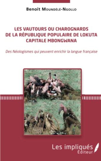 Les vautours ou charognards de la République populaire de Lokuta Capitale Mbongwana