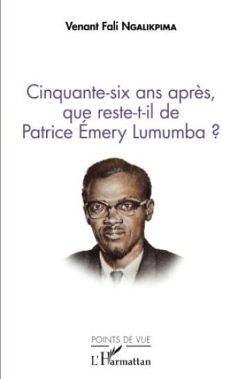 Cinquante-six ans après, que reste-t-il de Patrice Emery Lumumba ?