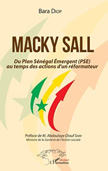 Macky Sall Du Plan Sénégal Emergent (PSE) au temps des actions d'un réformateur