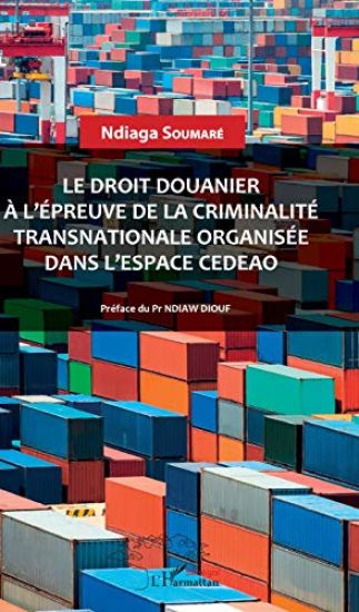 Le droit douanier à l'épreuve de la criminalité transnationale organisée dans l'espace CEDEAO