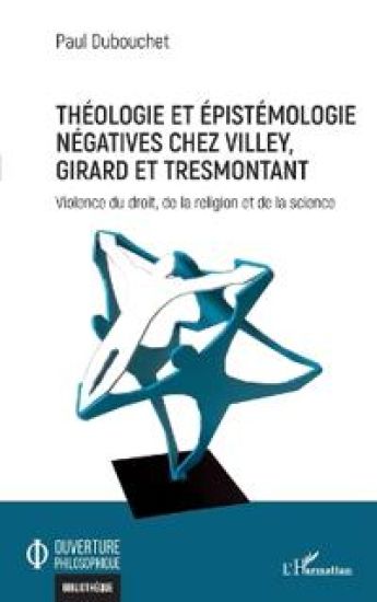 Théologie et épistémologie négatives chez Villey, Girard et Tresmontant