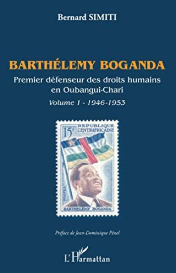 Barthélémy Boganda. premier défenseur des droits humains en Oubangui-Chari. Volume 1