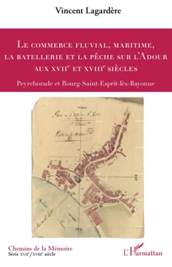 Le commerce fluvial, maritime, la batellerie et la pêche sur l'Adour aux XVIIe et XVIIIe siècles