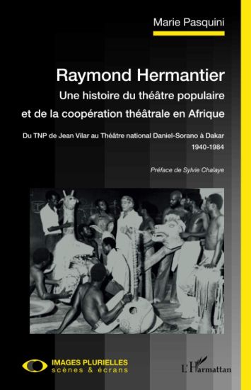 Raymond Hermantier. Une histoire du théâtre populaire et de la coopération théâtrale en Afrique