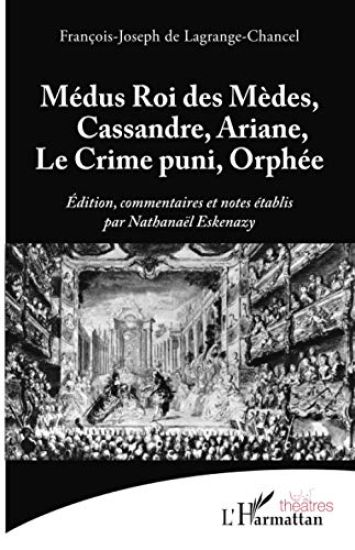 Médus Roi des Mèdes, Cassandre, Ariane, Le Crime puni, Orphée