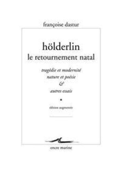 Holderlin, Le Retournement Natal: Tragedie Et Modernite, Nature Et Poesie & Autres Essais