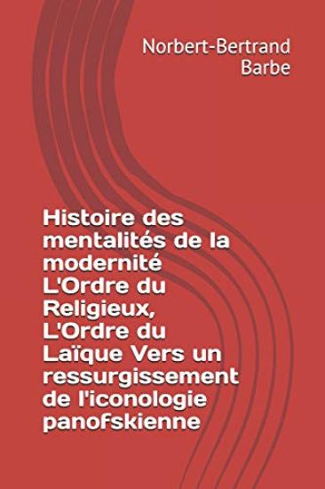 Histoire des mentalités de la modernité L'Ordre du Religieux, L'Ordre du Laïque Vers un ressurgissement de l'iconologie panofskienne