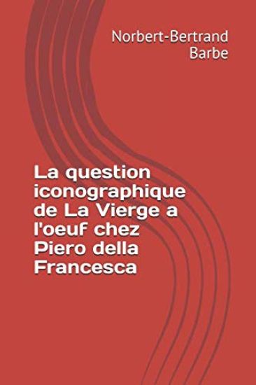 La question iconographique de La Vierge a l'oeuf chez Piero della Francesca