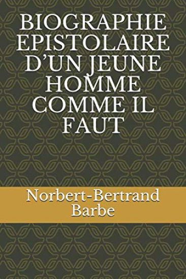 Biographie Epistolaire d'Un Jeune Homme Comme Il Faut