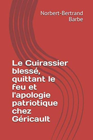 Le Cuirassier blessé, quittant le feu et l'apologie patriotique chez Géricault