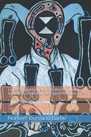 La remarquable historicité thématique du Portrait d'un docteur de Francis Picabia
