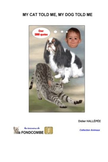 My cat told me, my dog told me: Over 2000 quotes about cats and dogs