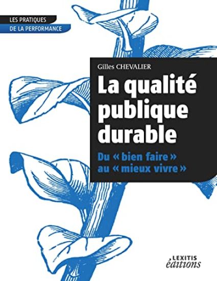 La qualité publique durable Du 'bien faire' au 'mieux vivre'