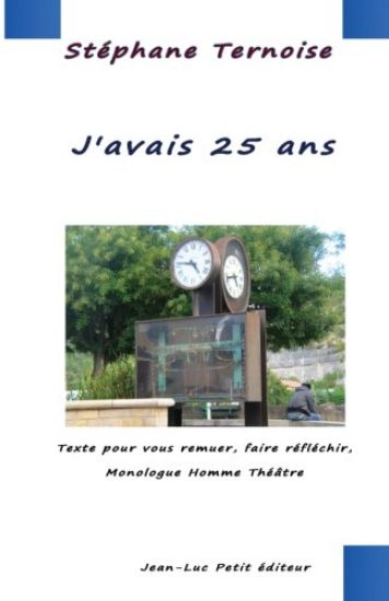 J'avais 25 ans: Texte pour vous remuer, faire réfléchir, Monologue Homme Théâtre