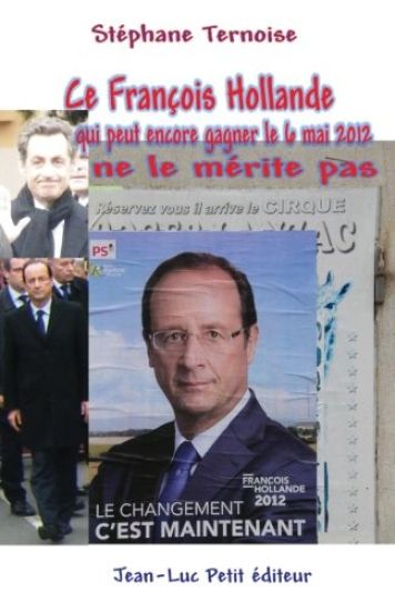 Ce François Hollande qui peut encore gagner le 6 mai 2012 ne le mérite pas
