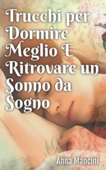 Trucchi per Dormire Meglio e Ritrovare un Sonno da Sogno