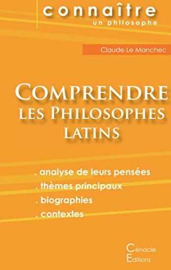 Comprendre les philosophes latins (Cicéron, Épicure, Marc Aurèle, Plotin, Sénèque)