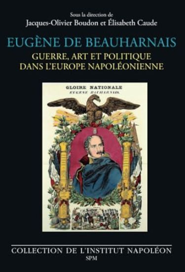 Eugène de Beauharnais: Guerre, art et politique dans l'Europe napoléonienne