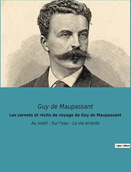 Les carnets et récits de voyage de Guy de Maupassant