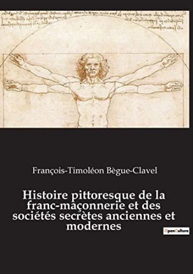 Histoire pittoresque de la franc-maçonnerie et des sociétés secrètes anciennes et modernes