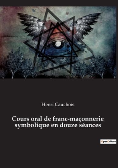 Cours oral de franc-maçonnerie symbolique en douze séances
