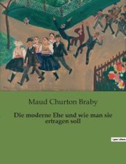Die moderne Ehe und wie man sie ertragen soll