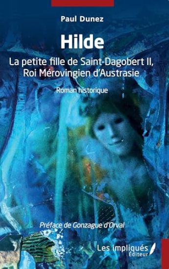 Hilde: La petite fille de Saint-Dagobert II, Roi Mérovingien d'Austrasie