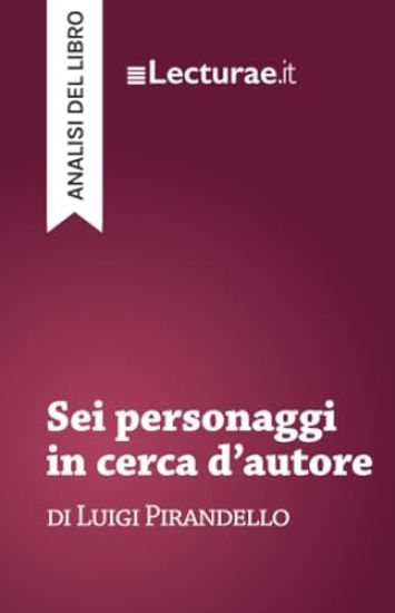 Sei personaggi in cerca d'autore - Luigi Pirandello (analisi del libro)
