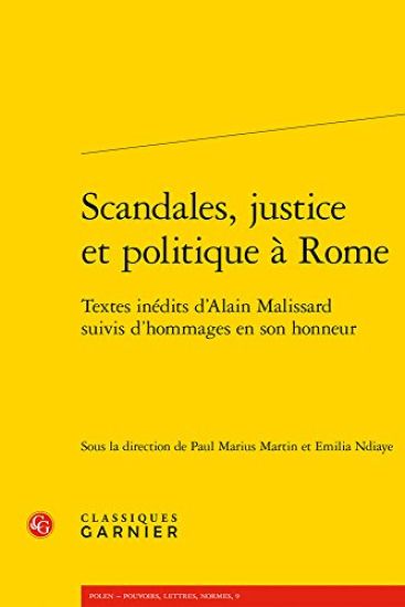 Scandales, Justice Et Politique a Rome: Textes Inedits d'Alain Malissard Suivis d'Hommages En Son Honneur