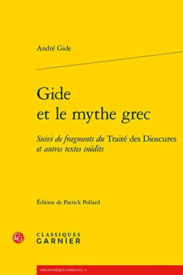 Gide Et Le Mythe Grec: Suivi de Fragments Du Traite Des Dioscures Et Autres Textes Inedits