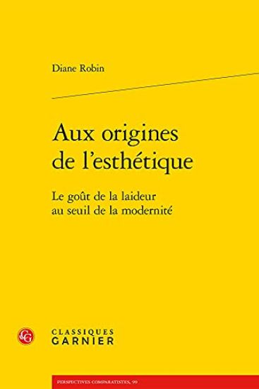 Aux Origines de l'Esthetique: Le Gout de la Laideur Au Seuil de la Modernite