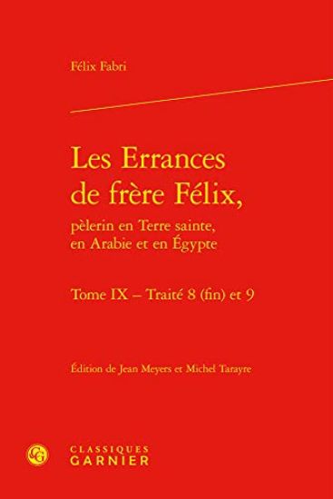Les Errances de Frere Felix, Pelerin En Terre Sainte, En Arabie Et En Egypte: Traites 8 (Fin) Et 9