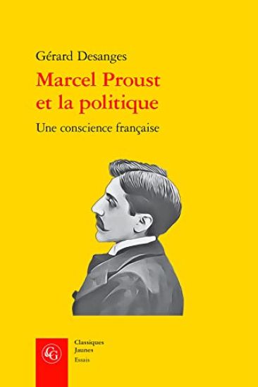 Marcel Proust Et La Politique: Une Conscience Francaise