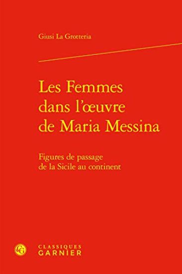 Les Femmes Dans l'Oeuvre de Maria Messina: Figures de Passage de la Sicile Au Continent