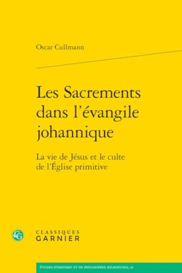 Les Sacrements Dans l'Evangile Johannique: La Vie de Jesus Et Le Culte de l'Eglise Primitive
